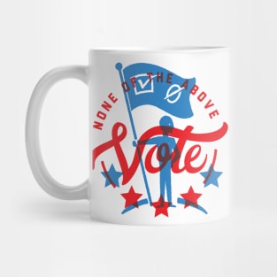 Vote None of the Above Mug